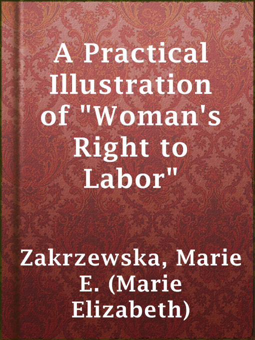Marie E. (Marie Elizabeth) Zakrzewska作のA Practical Illustration of "Woman's Right to Labor"の作品詳細 - 貸出可能